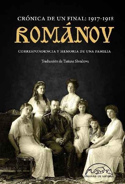 Románov. Crónica de un final: 1917-1918 "Correspondencia y memoria de una familia". 