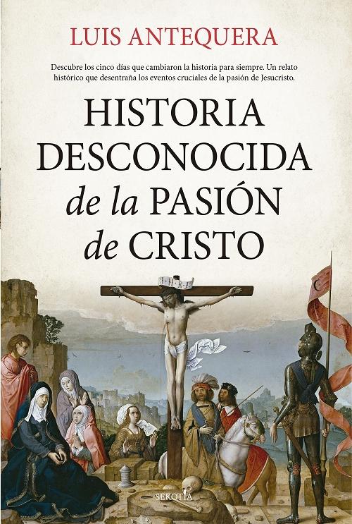 Historia desconocida de la Pasión de Cristo. 