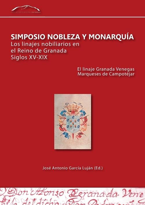 El linaje Granada Venegas, Marqueses de Campotéjar "Simposio Nobleza y Monarquía. Los Linajes Nobiliarios en el Reino de Granada, siglos XV-XIX". 