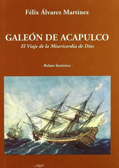 Galeón de Acapulco "El viaje de <La Misericordia de Dios>. Relato histórico". 