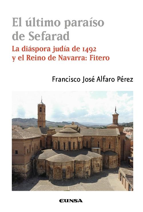 El último paraíso de Sefarad "La diáspora judía de 1492 y el Reino de Navarra: Fitiero"