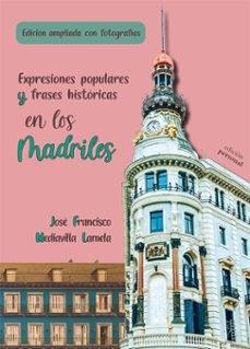 Expresiones populares y frases históticas en los Madriles "(Edición ampliada con fotografías)". 