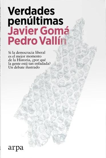 Verdades penúltimas "Si la democracia liberal es el mejor momento de la Historia, ¿por qué la gente está tan enfadada?". 