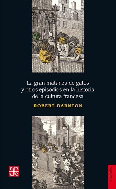 La gran matanza de gatos y otros episodios en la historia de la cultura francesa. 