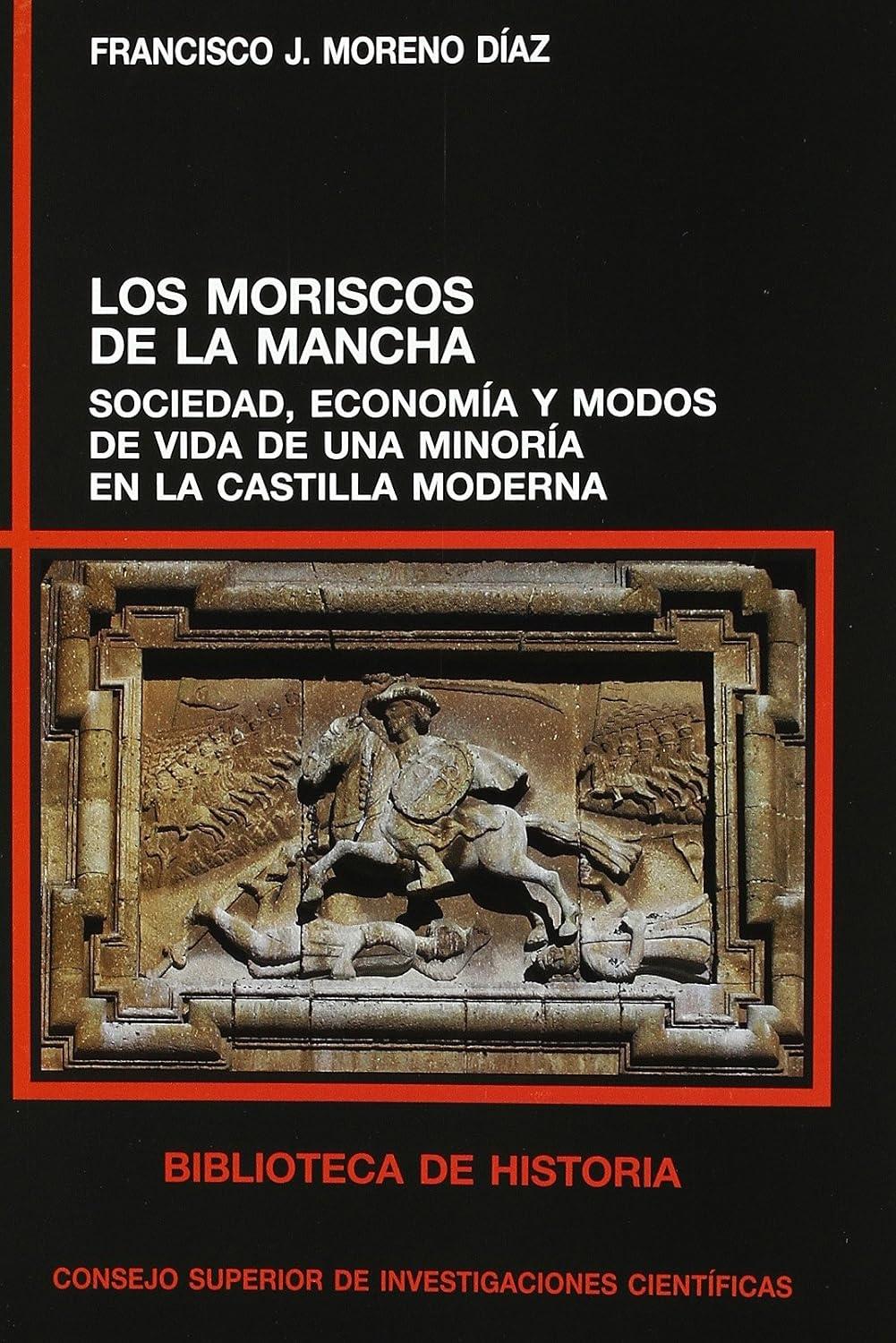 Los moriscos de la Mancha. Sociedad, economía y modos de vida en la Castilla moderna. 