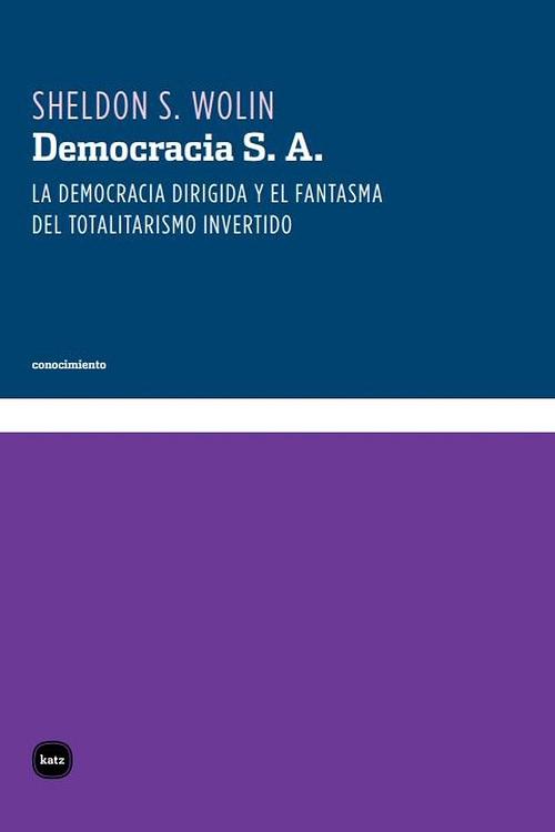 Democracia S. A. "La democracia dirigida y el fantasma del totalitarismo invertido"