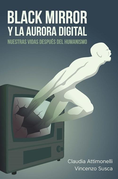 Black Mirror y la aurora digital "Nuestras vidas después del humanismo"
