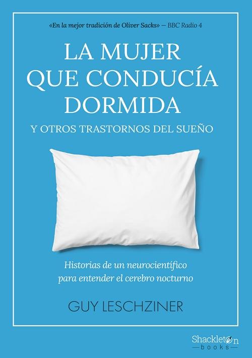 La mujer que conducía dormida y otros trastornos del sueño "Historias de un neurocientífico para entender el cerebro nocturno". 