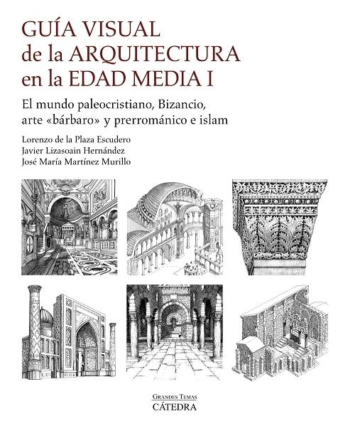 Guía visual de la arquitectura en la Edad Media - I "El mundo paleocristiano, Bizancio, arte <bárbaro> y prerrománico e islam". 