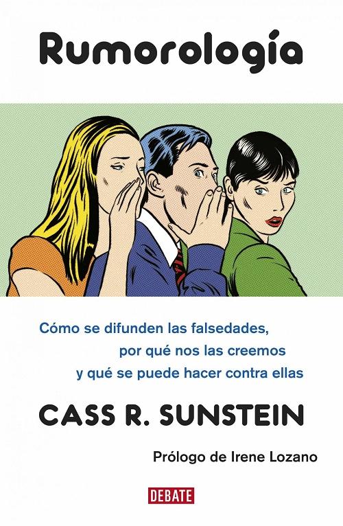 Rumorología "Cómo se difunden las falsedades, por qué nos las creemos y qué se puede hacer contra ellas". 