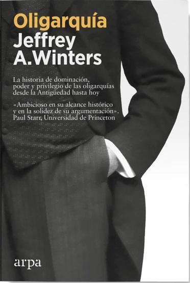 Oligarquía "La historia de dominación, poder y privilegio de las oligarquías desde la Antigüedad hasta hoy". 