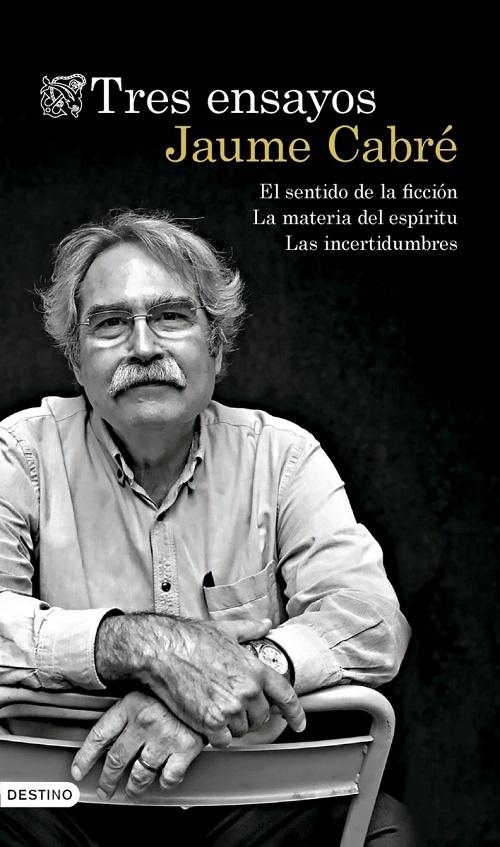 Tres ensayos "El sentido de la ficción / La materia del espíritu / Las incertidumbres"