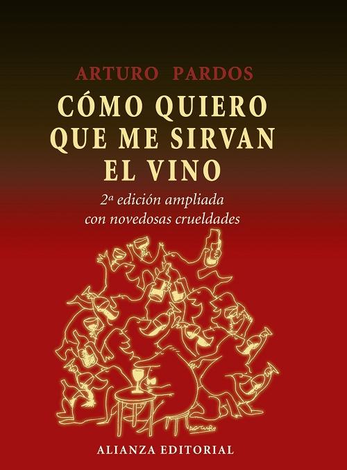 Cómo quiero que me sirvan el vino "2ª edición ampliada con novedosas crueldades"