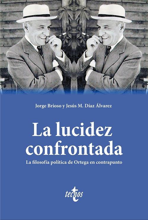 La lucidez confrontada "La filosofía política de Ortega en contrapunto". 