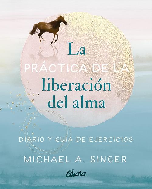 La práctica de la liberación del alma "Diario y guía de ejercicios"