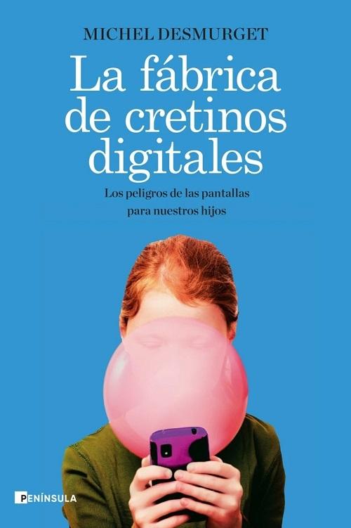 La fábrica de cretinos digitales "Los peligros de las pantallas para nuestros hijos".