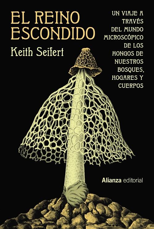 El reino escondido "Un viaje a través del mundo microscópico de los hongos de nuestros bosques, hogares y cuerpos"