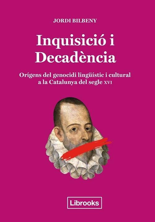 Inquisició i Decadència "Orígens del genocidi lingüístic i cultural a la Catalunya del segle XVI". 