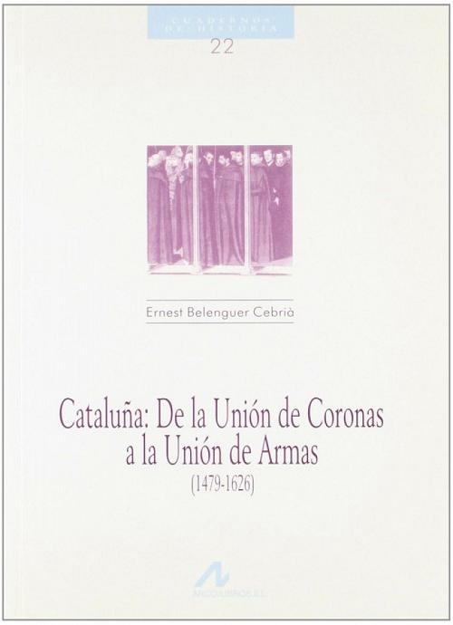 Cataluña: De la Unión de Coronas a la Unión de Armas (1479-1626). 