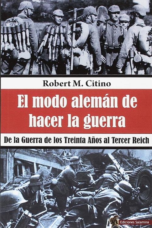 El modo alemán de hacer la guerra "De la Guerra de los Treinta Años al Tercer Reich"