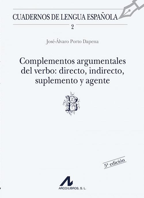 Complementos argumentales del verbo: directo, indirecto, suplemento y agente. 