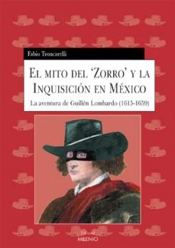 El mito del "Zorro" y la Inquisición en México "La aventura de Guillén Lombardo (1615-1659)"