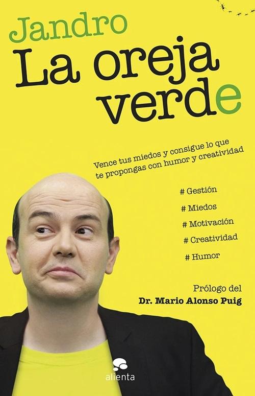 La oreja verde "Vence tus miedos y consigue lo que te propongas con humor y creatividad". 