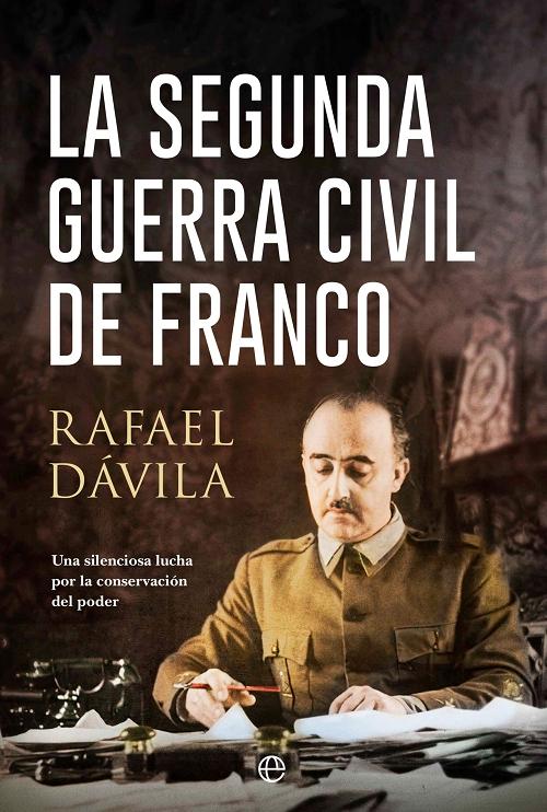La segunda guerra civil de Franco "Una silenciosa lucha por la conservación del poder". 
