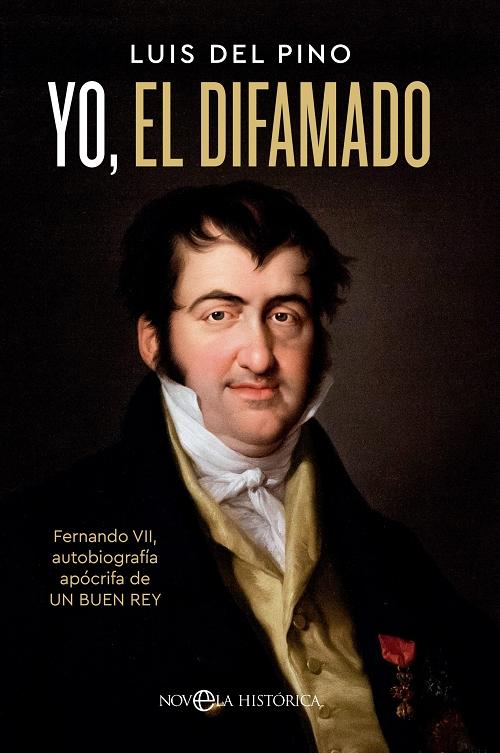 Yo, el difamado "Fernando VII, autobiografía apócrifa de un buen rey". 