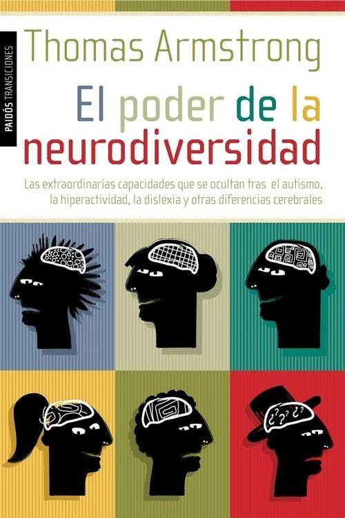 El poder de la neurodiversidad "Las extraordinarias capacidades que se ocultan tras el autismo, la hiperactividad, la dislexia y..."