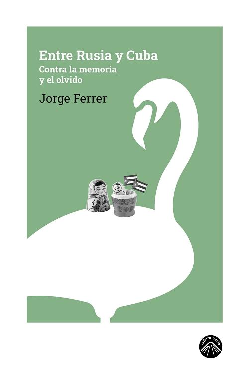 Entre Rusia y Cuba "Contra la memoria y el olvido"