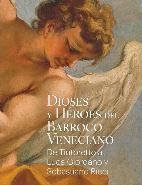 Dioses y héroes del barroco veneciano "De Tintoretto a Luca Giordano y Sebastiano Ricci". 