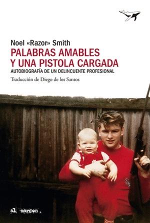 Palabras amables y una pistola cargada "Autobiografía de un delincuente profesional"