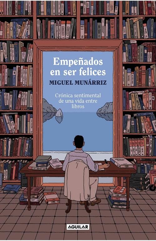 Empeñados en ser felices "Crónica sentimental de una vida entre libros". 