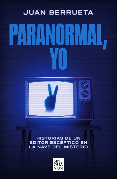 Paranormal, yo "Historias de un editor escéptico en la nave del misterio". 