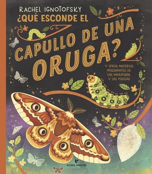 ¿Qué esconde el capullo de una oruga? "Y otros misterios fascinantes de las mariposas y las polillas"