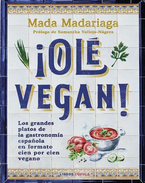 ¡Olé vegan! "Los grandes platos de la gastronomía española en formato cien por cien vegano"
