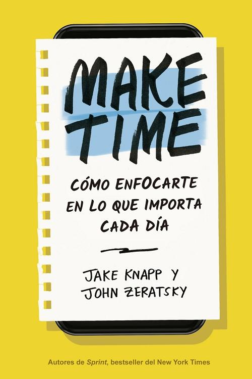 Make Time "Cómo enfocarte en lo que importa cada día"