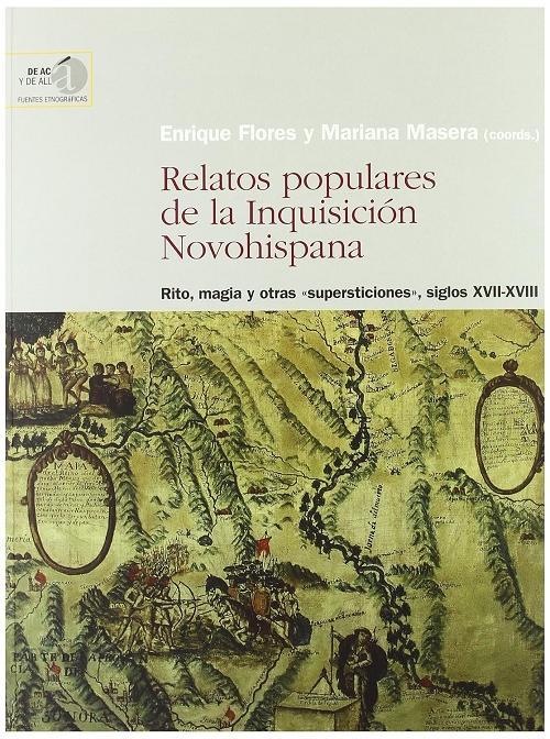 Relatos populares de la Inquisición Novohispana "Rito, magia y otras "supersticiones", siglos XVII-XVIII"
