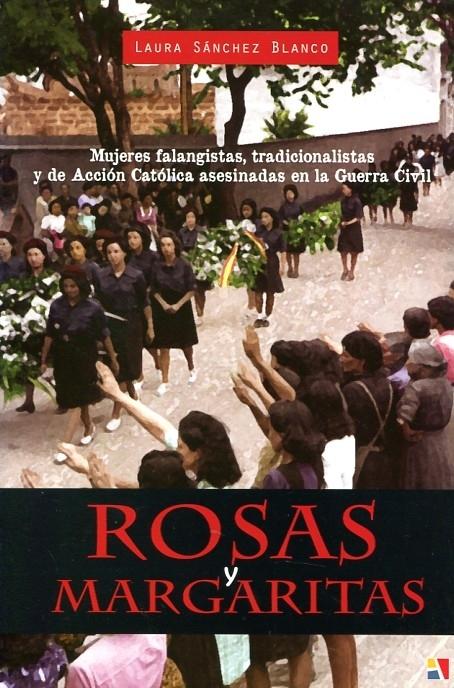 Rosas y margaritas "Mujeres falangistas, tradicionalistas y de Acción Católica asesinadas en la Guerra Civil"