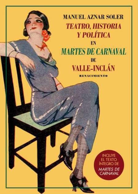 Teatro, historia y política en <Martes de Carnaval> de Valle-Inclán "(Incluye el texto íntegro de <Martes de Carnaval>)"