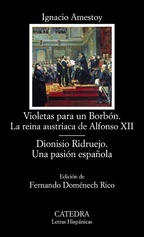 Violetas para un Borbón. La Reina austriaca de Alfonso XII / Dionisio Ridruejo. Una pasión española