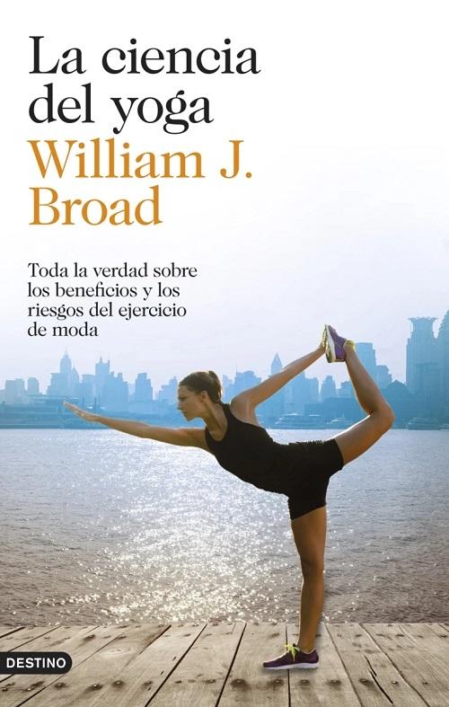 La ciencia del yoga "Toda la verdad sobre los beneficios y los riesgos del ejercicio de moda"