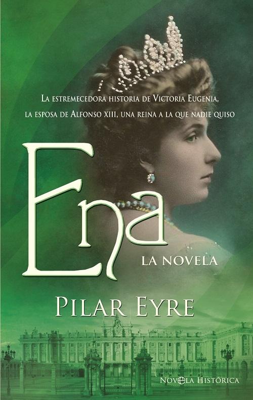 Ena "La novela. La estremecedora historia de Victoria Eugenia, la esposa de Alfonso XIII"