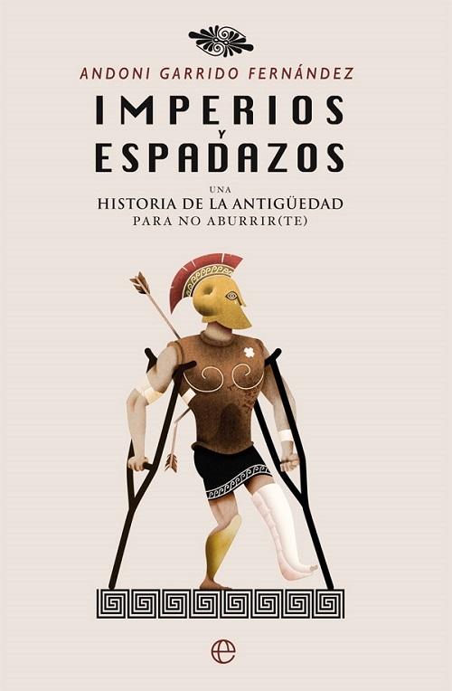 Imperios y espadazos "Una historia de la Antigüedad para no aburrir (te)"