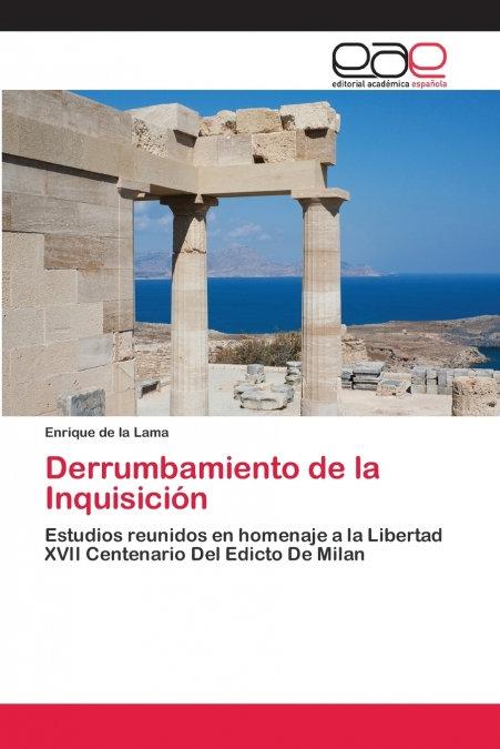 Derrumbamiento de la Inquisición "Estudios reunidos en homenaje a la libertad. XVII centenario del Edicto de Milán"