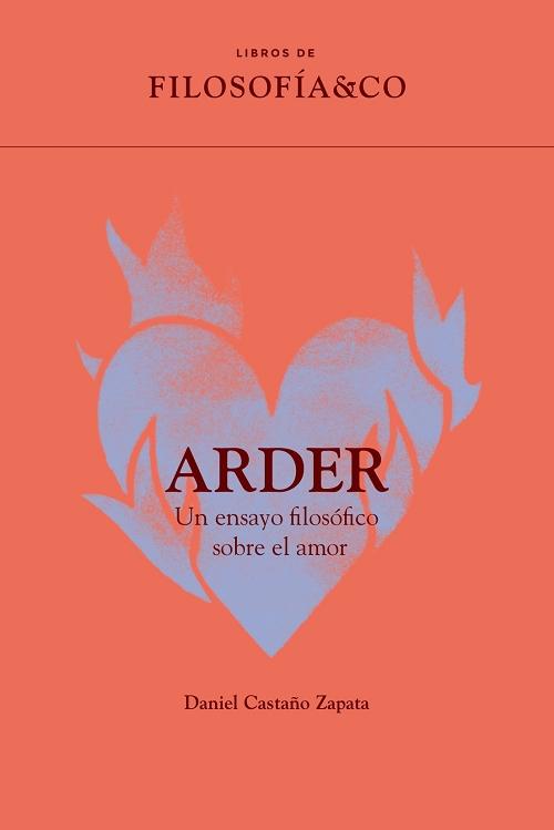 Arder "Un ensayo filosófico sobre el amor"