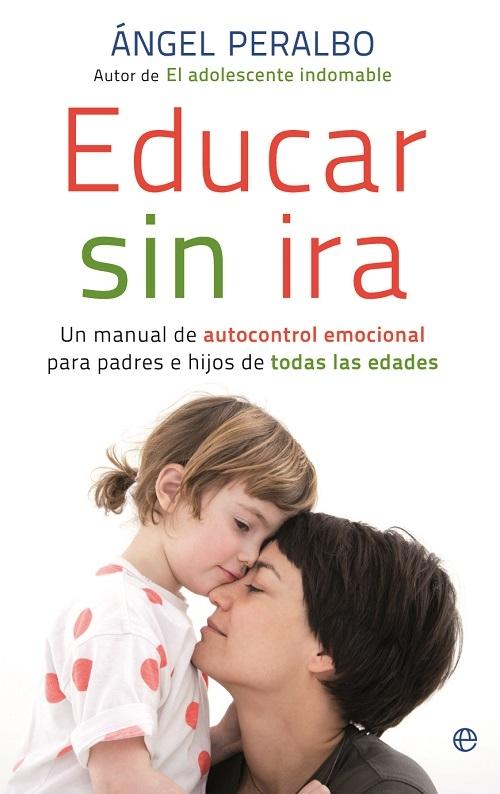 Educar sin ira "Un manual de autocontrol emocional para padres e hijos de todas las edades"
