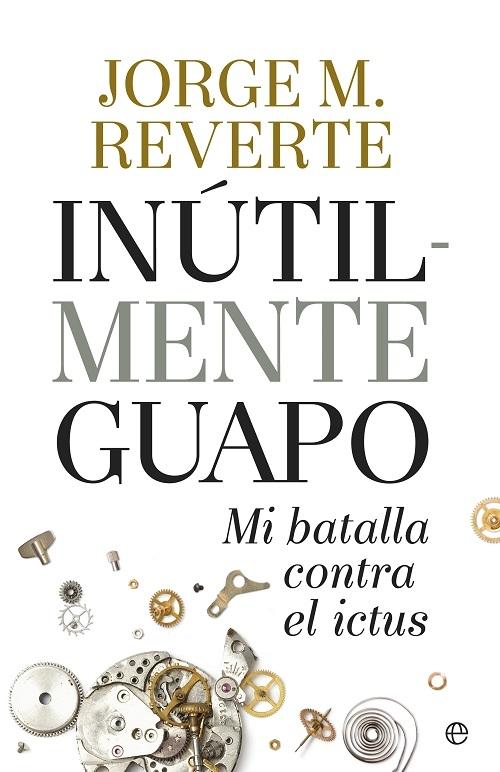 Inútilmente guapo "Mi batalla contra el ictus"