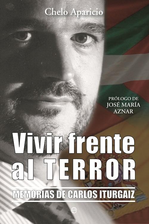 Vivir frente al terror "Memorias de Carlos Iturgaiz"